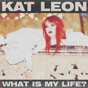 Kat Leon的專輯WHAT IS MY LIFE? (Explicit)