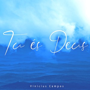 ดาวน์โหลดและฟังเพลง Tu És Deus พร้อมเนื้อเพลงจาก Vinicius Campos