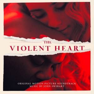 อัลบัม The Violent Heart (Original Motion Picture Soundtrack) ศิลปิน John Swihart