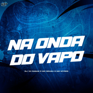 Dengarkan lagu NA ONDA DO VAPO (Explicit) nyanyian DJ VH SAGAZ dengan lirik