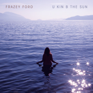 Frazey Ford的專輯U kin B the Sun (Explicit)