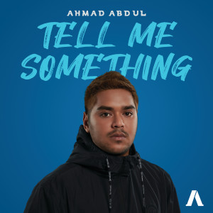 ดาวน์โหลดและฟังเพลง Tell Me Something พร้อมเนื้อเพลงจาก Ahmad Abdul
