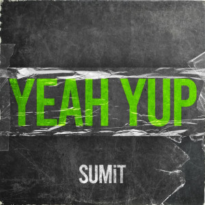 收聽SUMIT的Yeah Yup (Explicit)歌詞歌曲