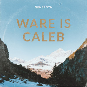 Listen to Ware Is Caleb song with lyrics from Generdyn