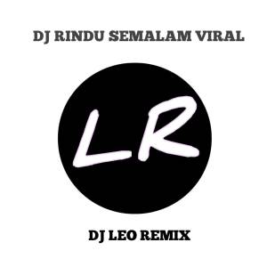 ดาวน์โหลดและฟังเพลง DJ RINDU SEMALAM VIRAL พร้อมเนื้อเพลงจาก DJ LEO REMIX