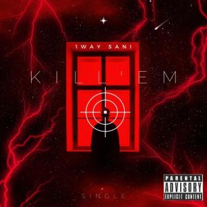ดาวน์โหลดและฟังเพลง Kill 'em (Explicit) พร้อมเนื้อเพลงจาก 1Way Sani