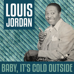 Louis Jordan & His Tympany Five的專輯Baby, It's Cold Outside