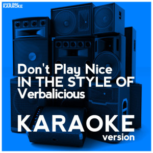 收聽Ameritz Digital Karaoke的Don't Play Nice (In the Style of Verbalicious) [Karaoke Version] (Karaoke Version)歌詞歌曲