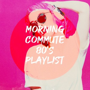 Morning Commute 80's Playlist