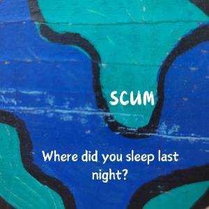 Scum的專輯Where did you sleep last night?