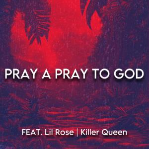 Killer Queen的專輯Pray a Pray To God (feat. Lil Rose & Killer Queen) (Explicit)