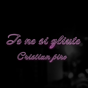 Listen to Te Ne Si Gliute song with lyrics from Cristian Piro
