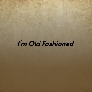 I'm Old Fashioned (Explicit) dari Various Artists