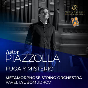 Album Piazzolla: Fuga y Misterio (Arr. for Piano & String Orchestra) from Pavel Lyubomudrov