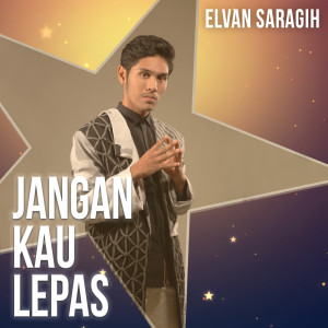 อัลบัม Jangan Kau Lepas ศิลปิน Elvan Saragih