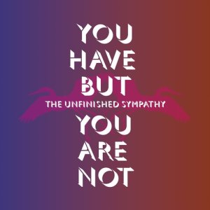 The Unfinished Sympathy的專輯You Have but You Are Not