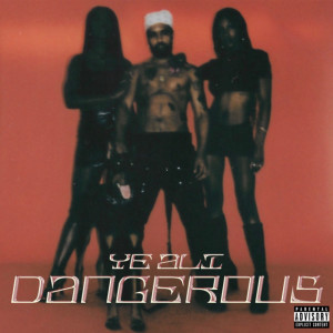 ดาวน์โหลดและฟังเพลง Dangerous (Explicit) พร้อมเนื้อเพลงจาก Ye Ali
