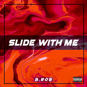 Listen to Slide With Me (Explicit) song with lyrics from B.ROB