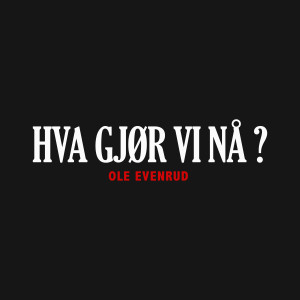 Ole Evenrud的專輯Hva Gjør Vi Nå?