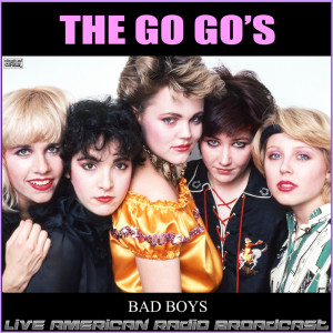 Album Bad Boys (Live) oleh The Go-Go's