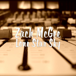 Dengarkan lagu Lone Star Sky nyanyian Zach McGee dengan lirik