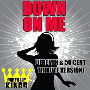 收聽Party Hit Kings的Down On Me (Jeremih & 50 Cent Tribute Version)歌詞歌曲
