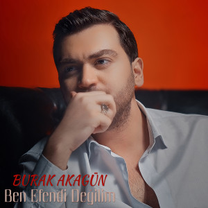 收听Burak Akagün的Ben Efendi Değilim歌词歌曲