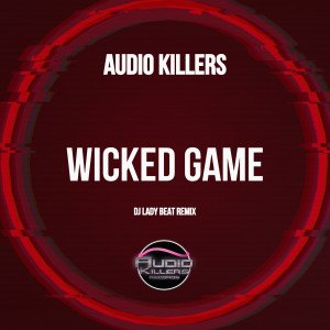 อัลบัม Wicked Game (DJ Lady Beat Remix) ศิลปิน Audio Killers