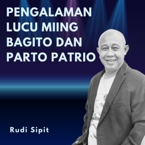 Listen to Pengalaman Lucu Miing Bagito dan Parto Patrio song with lyrics from Rudi Sipit