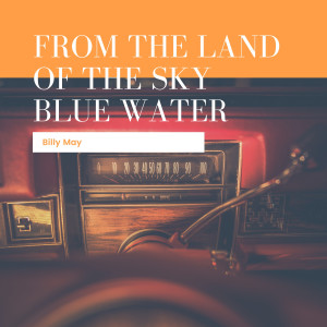 อัลบัม From The Land Of The Sky Blue Water ศิลปิน Billy May & His Orchestra