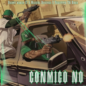 ดาวน์โหลดและฟังเพลง Conmigo No (feat. Maicol Davinci & Fugitivo TK Brea) (Explicit) พร้อมเนื้อเพลงจาก danny rabia 17