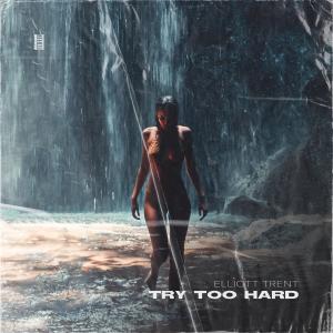 ดาวน์โหลดและฟังเพลง Try Too Hard พร้อมเนื้อเพลงจาก Elliott Trent