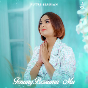 Dengarkan Tenang Bersama-Mu lagu dari Putri Siagian dengan lirik