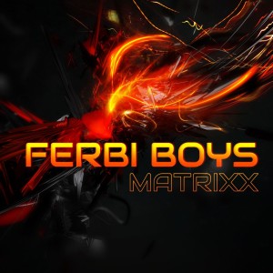 Ferbi Boys的專輯Matrixx - Single