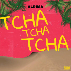Listen to Tcha tcha tcha (Explicit) song with lyrics from Alrima
