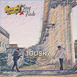 收聽Bangkit Raharja的JOUSKA (ACAPELLA VERSION)歌詞歌曲