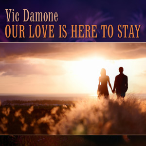 ดาวน์โหลดและฟังเพลง Our Love Is Here to Stay พร้อมเนื้อเพลงจาก Vic Damone