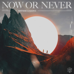 Dengarkan Now or Never lagu dari Matisse & Sadko dengan lirik
