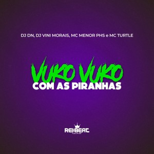 ดาวน์โหลดและฟังเพลง Vuko Vuko com as Piranhas (Explicit) พร้อมเนื้อเพลงจาก Mc Menor PHS