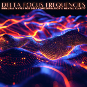 อัลบัม Delta Focus Frequencies: Binaural Waves for Deep Concentration & Mental Clarity ศิลปิน Neuron Minds