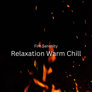 Album Fire Serenity: Relaxation Warm Chill oleh Relaxing Orgel