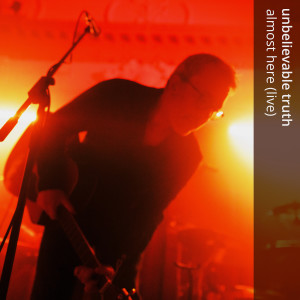 Unbelievable Truth的專輯Almost Here (Live)