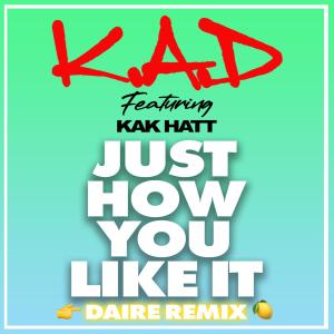 收聽K.A.D的Just How You Like It (DAIRE Remix|Explicit)歌詞歌曲