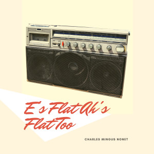 Listen to E's Flat Ah's Flat Too song with lyrics from Charles Mingus Nonet