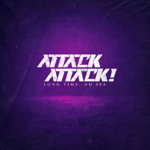 Attack Attack!的專輯Long Time, No Sea