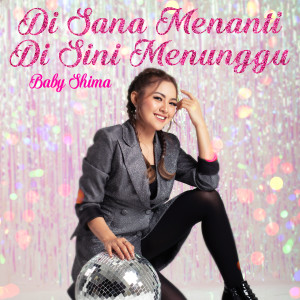 收听Baby Shima的Di Sana Menanti Di Sini Menunggu (Dangdut)歌词歌曲