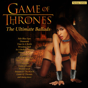 อัลบัม Game of Thrones - The Ultimate Ballads ศิลปิน Various Artists