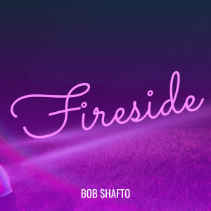Listen to Fireside song with lyrics from Bob Shafto