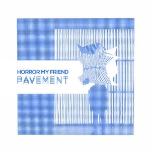 收聽Horror My Friend的Pavement歌詞歌曲