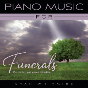 Stan Whitmire的專輯Piano Music For Funerals: The Comfort And Peace Collection